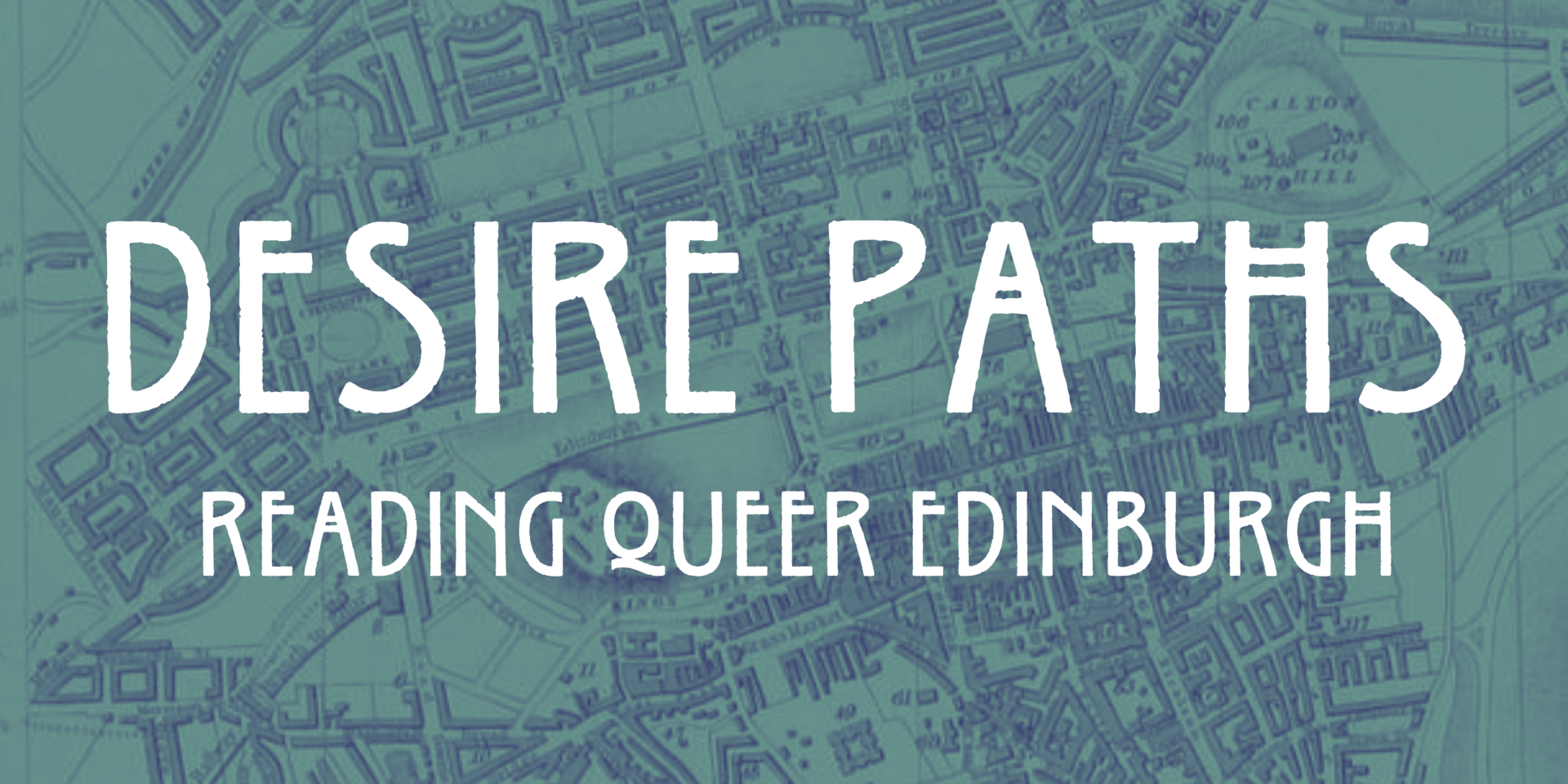 White text on a green map of Edinburgh background saying Desire Paths Reading Queer Edinburgh