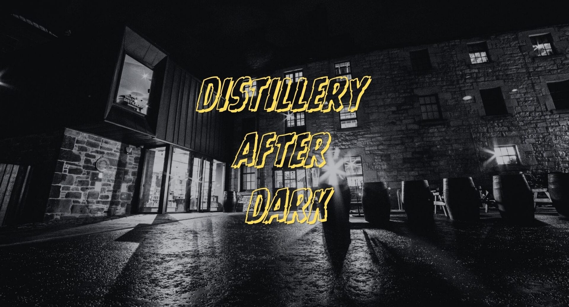 Outside view of large stone building at night, with the words, Distillery After Dark in yellow in the front.